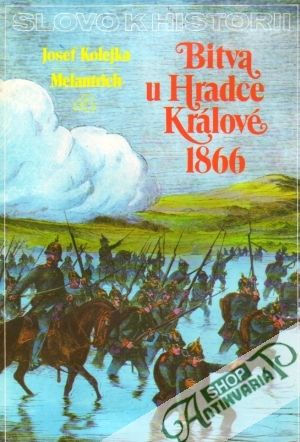 Slovo k historii 4.- Bitva u Hradce Králové 1866 - Kolejka Josef