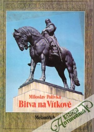 Slovo k historii 8. - Bitva na Vítkově - Polívka Miloslav