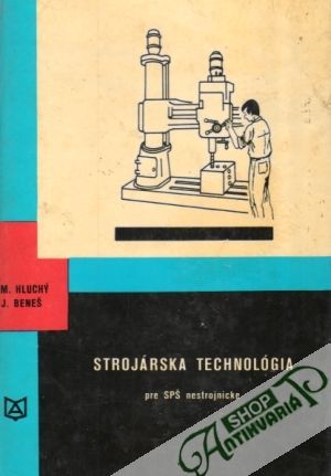 Strojárska technológia pre SPŠ nestrojnícke - Hluchý Miroslav