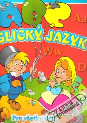 Anglický jazyk pre všetky deti, ktoré chcú byť múdre ! - kolektív autorov