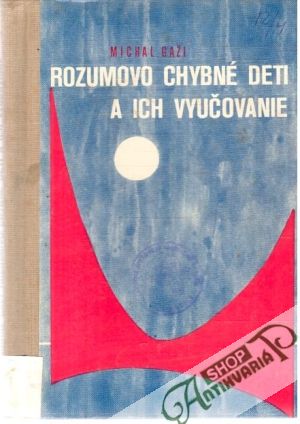 Rozumovo chybné deti a ich vyučovanie - Gaži Michal