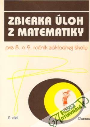 Zbierka úloh z matematiky pre 8. a 9. ročník ZŠ II. - Sivošová Alica