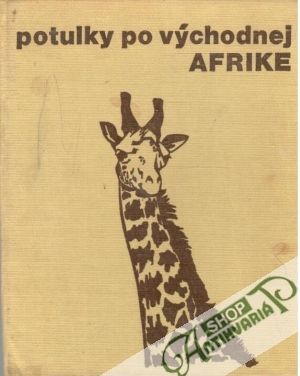 Potulky po východnej Afrike - Feriancová-Masárová Zora
