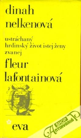Ustráchaný hrdinský život istej ženy zvanej Fleur Lafontainová - Nelkenová Dinah