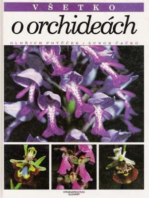 Všetko o orchideách - Potuček Oldřich, Čačko Ľubor