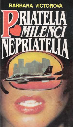 Priatelia, milenci, nepriatelia - Victorová Barbara
