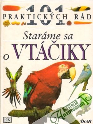 101 praktických rád - Staráme sa o vtáčiky - Alderton David