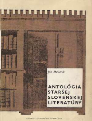 ANTOLÓGIA STARŠEJ SLOVENSKEJ LITERATÚRY - Mišianik J.