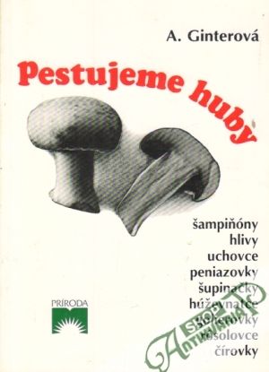 Pestujeme huby - Ginterová Anastázia