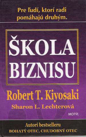 Škola biznisu - Kiyosaki Róbert T, Lechterová Sharon L.