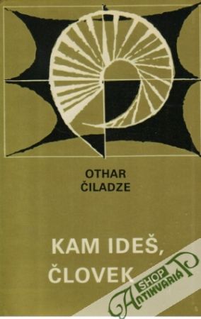 Kam ideš, človek... - Čiladze Othar
