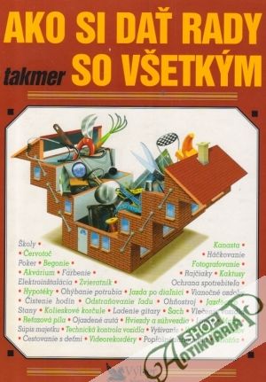 Ako si dať rady takmer so všetkým - Kolektív autorov