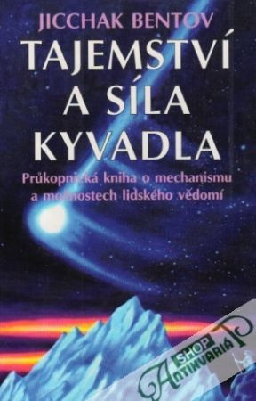Tajemství a síla kyvadla - Pojednání o mechanismu vědomí - Bentov Jicchak