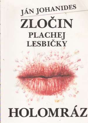 Zločin plachej lesbičky, Holomráz - Johanides Ján