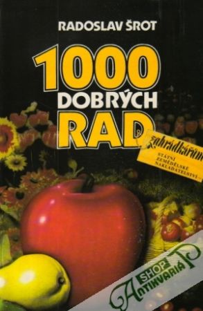 1000 dobrých rad zahrádkářúm - Šrot Radoslav