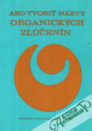 Ako tvoriť názvy organických zlúčenín - Heger Jozef