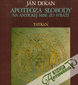 Apoteóza slobody na antickej mise zo Stráží - Dekan Ján