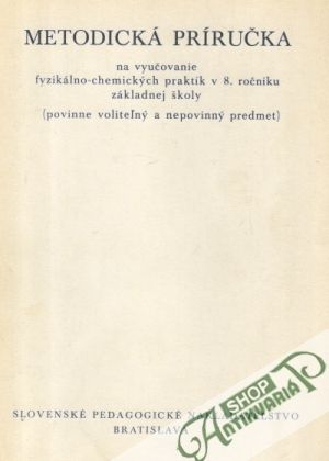 Metodická príručka na vyučovanie fyzikálno-chemických praktík v 8.ročníku ZŠ - Kolektív autorov