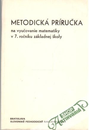 Metodická príručka na vyučovanie matematiky v 7. ročníku ZŠ - Kolektív autorov
