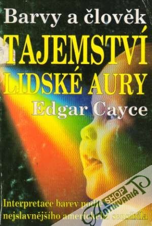Tajemství lidské aury - Barvy a člověk - Cayce Edgar