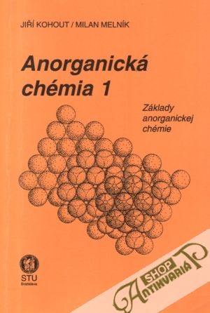 Anorganická chémia 1. - Kohout J., Melník M.
