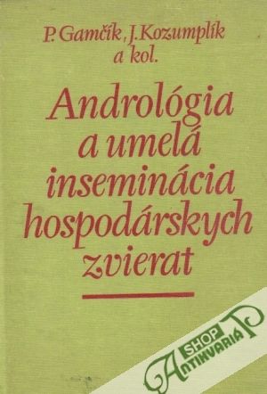 Andrológia a umelá inseminácia hospodárskych zvierat - Gamčík Pavol, Kozumplík Jaroslav