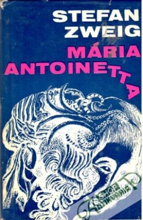 Mária Antoinetta - Zweig Stefan