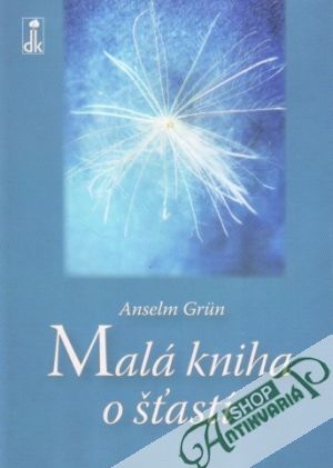 Malá kniha o šťastí - Grun Anselm