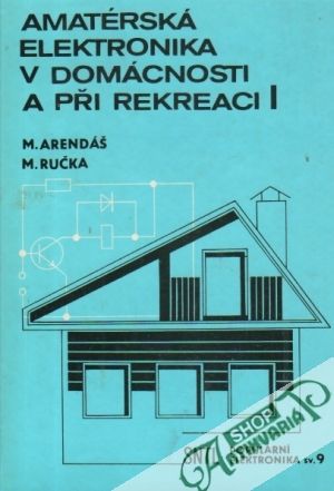 Amatérská elektronika v domácnosti a při rekreaci I. - Arendáš / Ručka