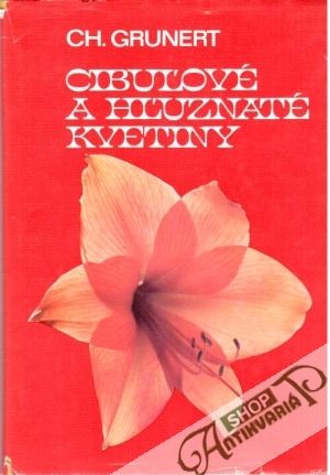 Cibuľové a hľuznaté kvetiny - Grunert Ch.