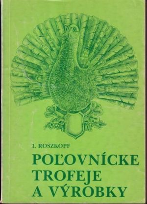 Poľovnícke trofeje a výrobky - Roszkopf Ignác