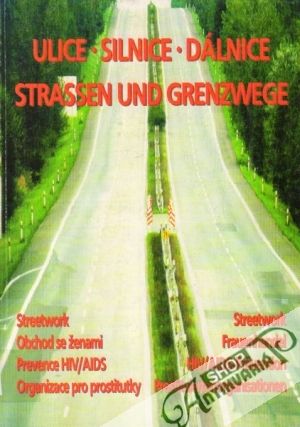 Ulice - Silnice - Dálnice / Strassen und Grenzwege - Kolektív autorov