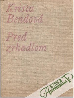 Pred zrkadlom - Bendová Krista
