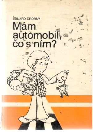 Mám automobil, čo s ním? - Drobný Eduard