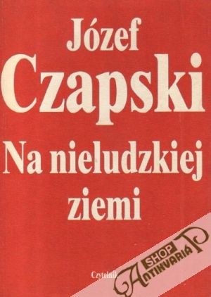 Na nieludzkiej ziemi - Czapski Józef