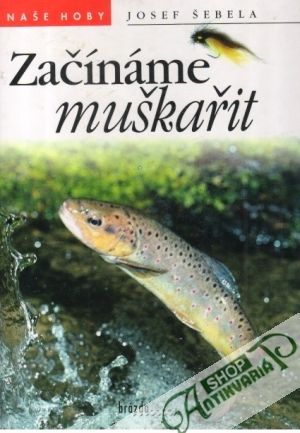 Začínáme muškařit - Šebela Josef