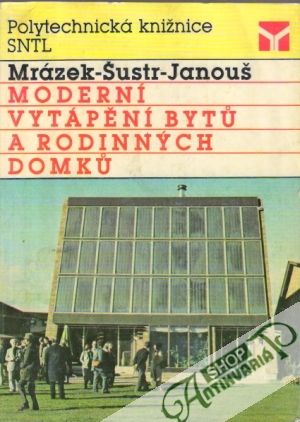 Moderní vytápění bytú a rodinných domkú - Mrázek Karel a kolektív