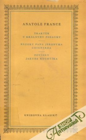Traktér u královny Pedauky, Názory Jana Jeronyma Coignarda, Povídky Jakuba Kuchtíka - France Anatole