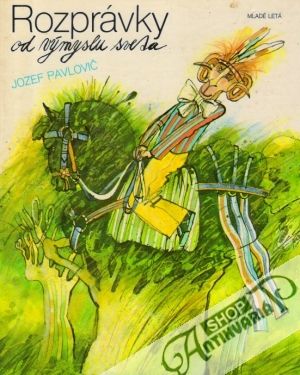 Rozprávky od výmyslu sveta - Pavlovič Jozef