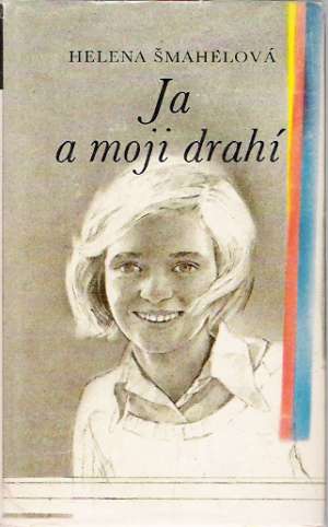 Ja a moji drahí - Šmahelová Helena
