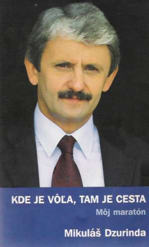 Kde je vôľa, tam je cesta - Dzurinda Mikuláš