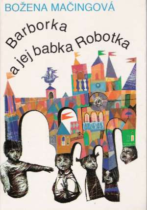 Barborka a jej babka Robotka - Mačingová Božena
