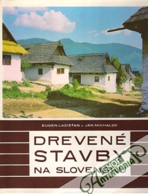 Drevené stavby na Slovensku - Lazišťan Eugen, Michalov Ján