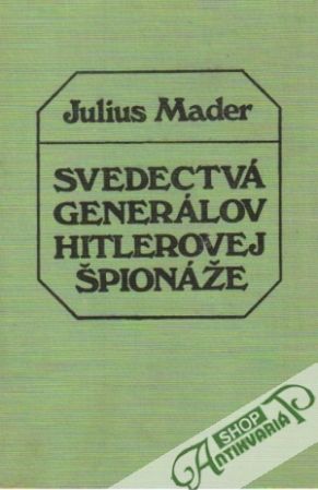Svedectvá generálov Hitlerovej špionáže - Mader Julius