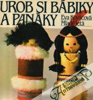 Urob si bábiky a panáky - Kováčová Eva