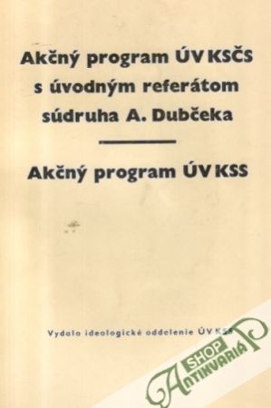 Akčný program ÚV KSČS s úvodným referátom súdruha A.Dubčeka - Kolektív autorov