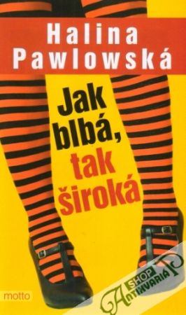 Jak blbá, tak široká - Pawlowská Halina