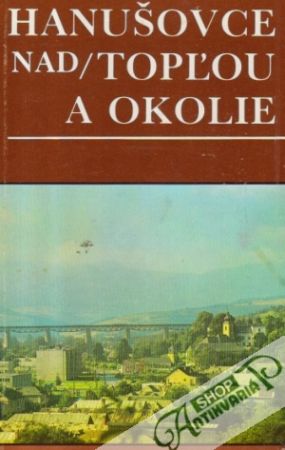 Hanušovce nad Topľou a okolie - Kolektív autorov