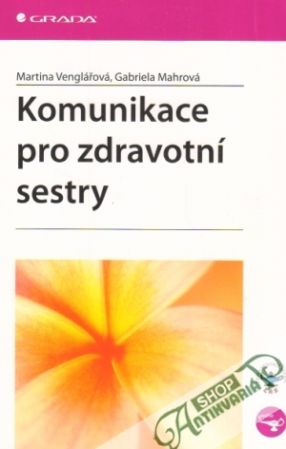 Komunikace pro zdravotní sestry - Venglářová Martina, Mahrová Gabriela