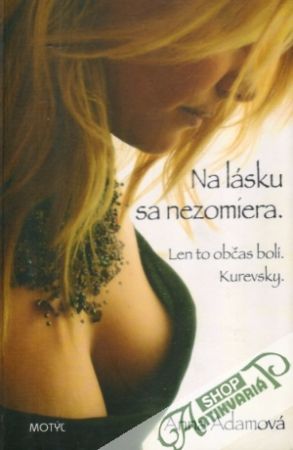 Na lásku sa nezomiera. Len to občas bolí. Kurevsky. - Adamová Anna